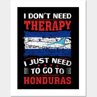 I Don't Need Therapy I Just Need To Go To Honduras Posters and Art